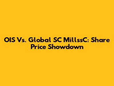 OIS Vs. Global SC MillssC: Share Price Showdown