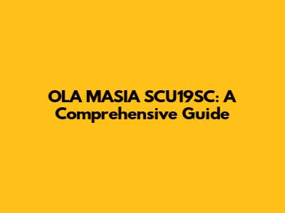 OLA MASIA SCU19SC: A Comprehensive Guide
