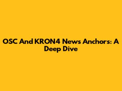 OSC And KRON4 News Anchors: A Deep Dive