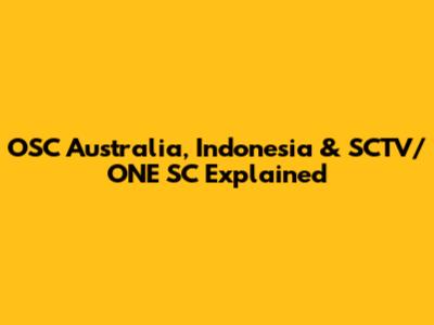 OSC Australia, Indonesia & SCTV/ONE SC Explained