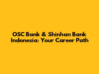OSC Bank & Shinhan Bank Indonesia: Your Career Path