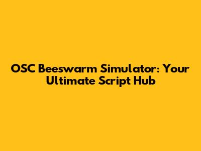 OSC Beeswarm Simulator: Your Ultimate Script Hub