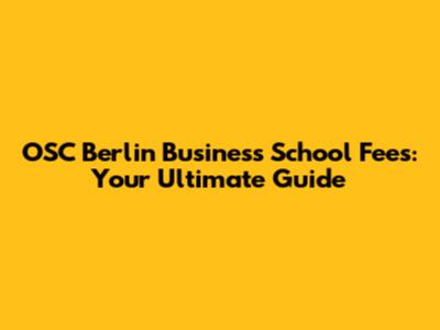 OSC Berlin Business School Fees: Your Ultimate Guide