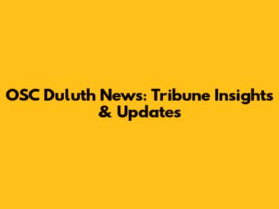 OSC Duluth News: Tribune Insights & Updates