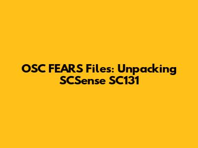 OSC FEARS Files: Unpacking SCSense SC131