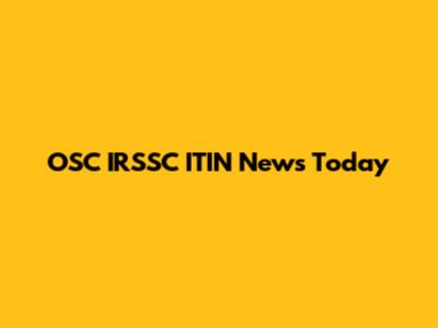 OSC IRSSC ITIN News Today