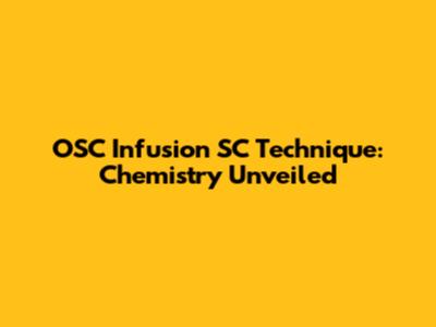 OSC Infusion SC Technique: Chemistry Unveiled