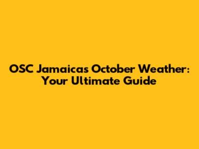 OSC Jamaica's October Weather: Your Ultimate Guide