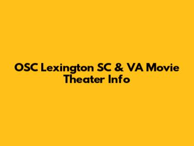 OSC Lexington SC & VA Movie Theater Info