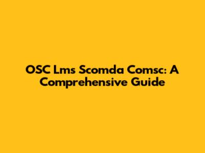 OSC Lms Scomda Comsc: A Comprehensive Guide