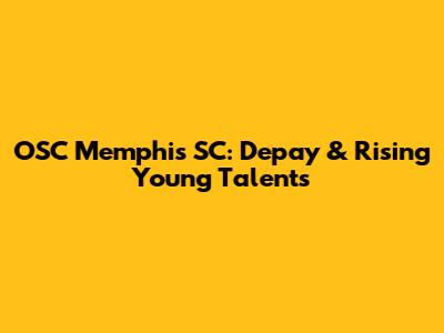 OSC Memphis SC: Depay & Rising Young Talents