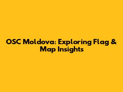 OSC Moldova: Exploring Flag & Map Insights