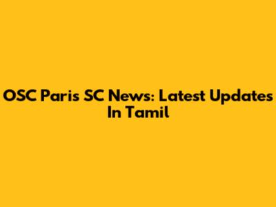 OSC Paris SC News: Latest Updates In Tamil