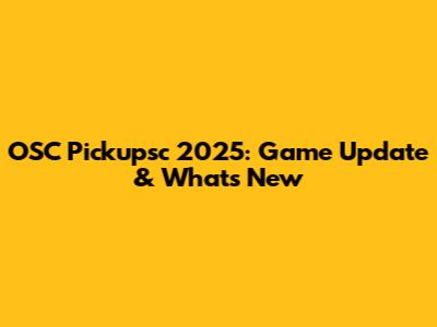 OSC Pickupsc 2025: Game Update & What's New