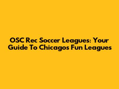 OSC Rec Soccer Leagues: Your Guide To Chicago's Fun Leagues
