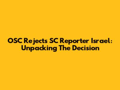 OSC Rejects SC Reporter Israel: Unpacking The Decision