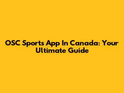 OSC Sports App In Canada: Your Ultimate Guide