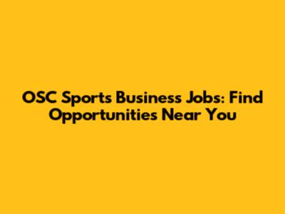 OSC Sports Business Jobs: Find Opportunities Near You