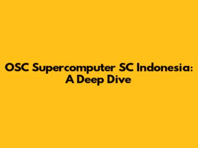 OSC Supercomputer SC Indonesia: A Deep Dive