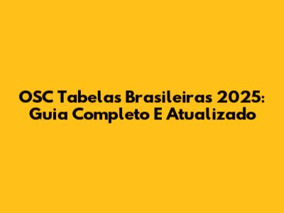 OSC Tabelas Brasileiras 2025: Guia Completo E Atualizado