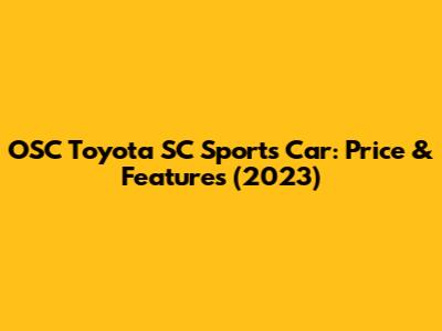 OSC Toyota SC Sports Car: Price & Features (2023)