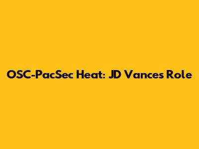 OSC-PacSec Heat: JD Vance's Role