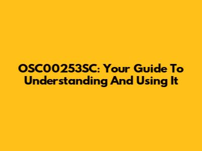 OSC00253SC: Your Guide To Understanding And Using It