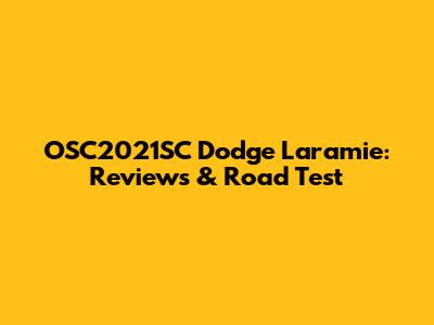 OSC2021SC Dodge Laramie: Reviews & Road Test