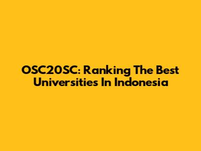 OSC20SC: Ranking The Best Universities In Indonesia