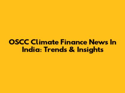 OSCC Climate Finance News In India: Trends & Insights