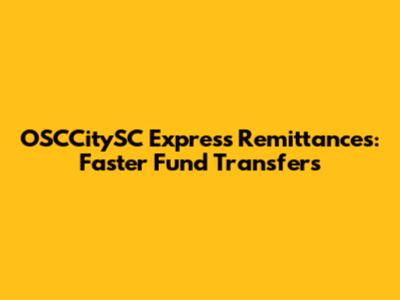 OSCCitySC Express Remittances: Faster Fund Transfers
