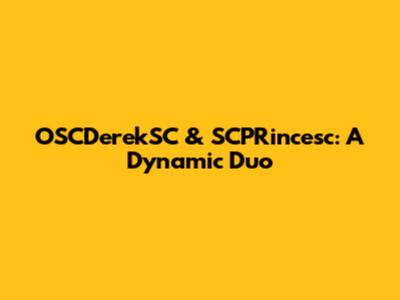OSCDerekSC & SCPRincesc: A Dynamic Duo