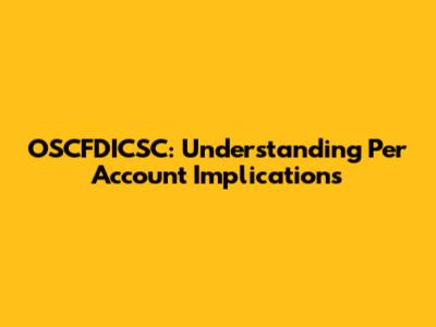 OSCFDICSC: Understanding Per Account Implications