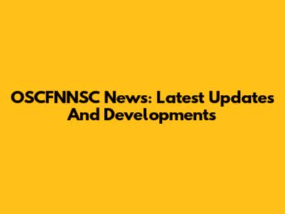 OSCFNNSC News: Latest Updates And Developments