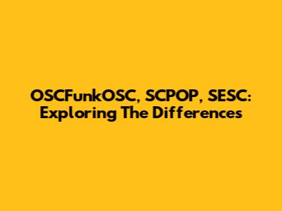 OSCFunkOSC, SCPOP, SESC: Exploring The Differences