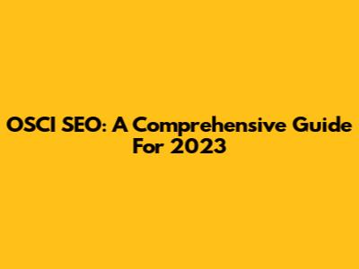 OSCI SEO: A Comprehensive Guide For 2023