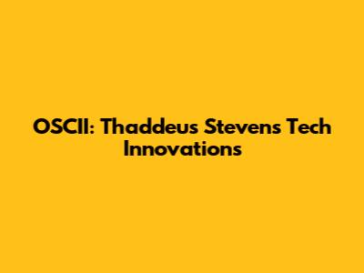 OSCII: Thaddeus Stevens' Tech Innovations