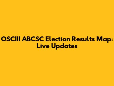 OSCIII ABCSC Election Results Map: Live Updates