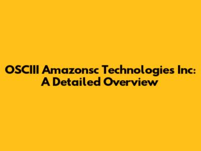 OSCIII Amazonsc Technologies Inc: A Detailed Overview