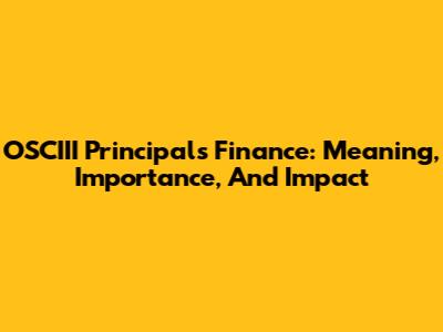 OSCIII Principals Finance: Meaning, Importance, And Impact