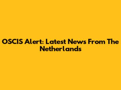 OSCIS Alert: Latest News From The Netherlands