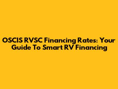 OSCIS RVSC Financing Rates: Your Guide To Smart RV Financing