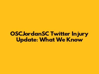 OSCJordanSC Twitter Injury Update: What We Know