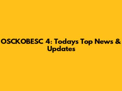 OSCKOBESC 4: Today's Top News & Updates