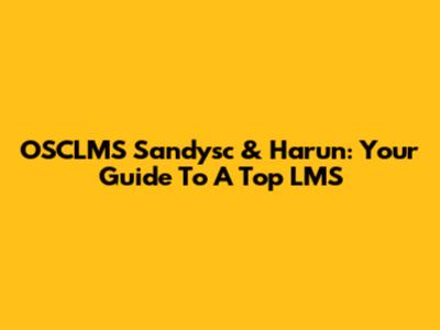 OSCLMS Sandysc & Harun: Your Guide To A Top LMS