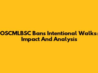 OSCMLBSC Bans Intentional Walks: Impact And Analysis