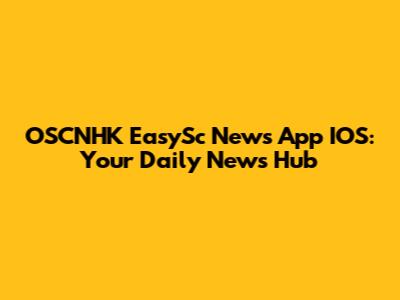 OSCNHK EasySc News App IOS: Your Daily News Hub