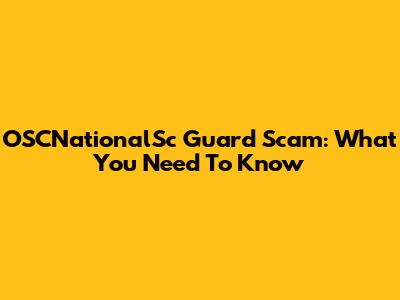 OSCNationalSc Guard Scam: What You Need To Know