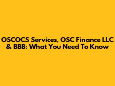 OSCOCS Services, OSC Finance LLC & BBB: What You Need To Know