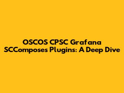 OSCOS CPSC Grafana SCComposes Plugins: A Deep Dive